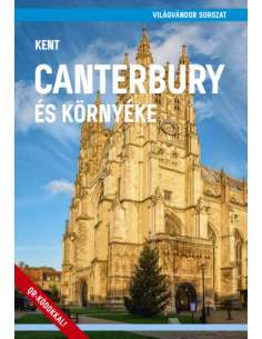 Kent - Canterbury és környéke útikönyv - VilágVándor sorozat