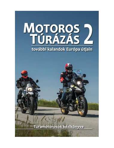 Motoros túrázás 2 - további kalandok Európa útjain