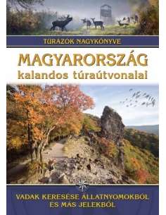 Magyarország kalandos túraútvonalai - Túrázók nagykönyve