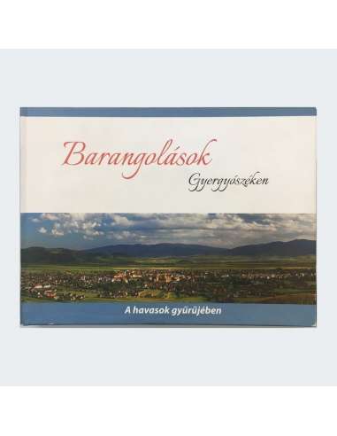 Barangolások Gyergyószéken - A havasok gyűrűjében