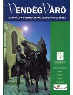 Látnivalók Borsod-Abaúj-Zemplén megyében útikönyv Vendégváró