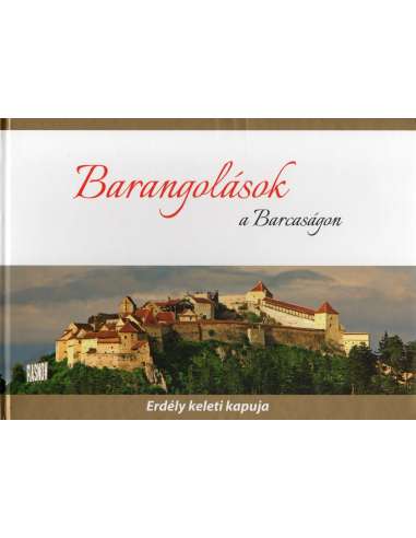 Barangolások a Barcaságon - Erdély keleti kapuja