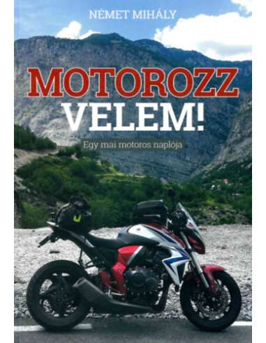 Motorozz velem! - Egy mai motoros naplója -...