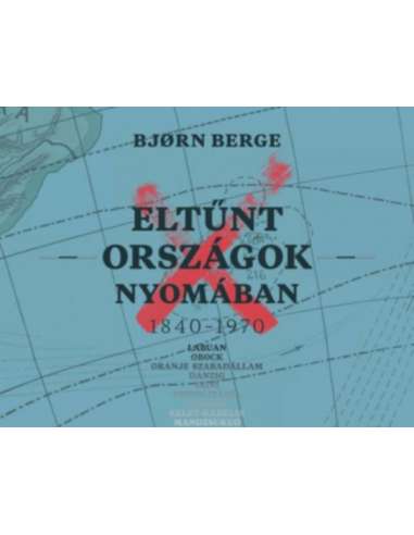 Eltűnt országok nyomában 1840-1970 - Bjorn Berge