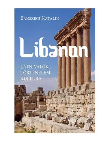 Libanon. Látnivalók, történelem, kultúra
