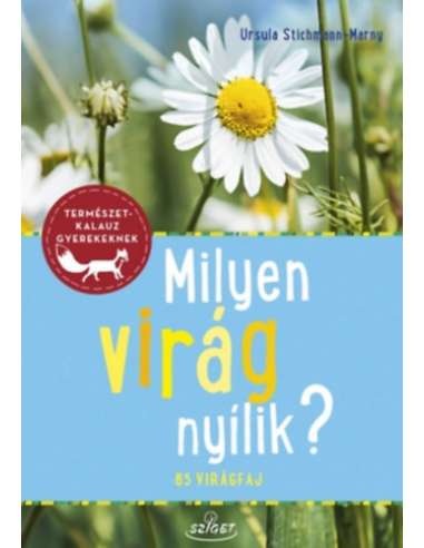 Milyen virág nyílik? - Természetkalauz gyerekeknek