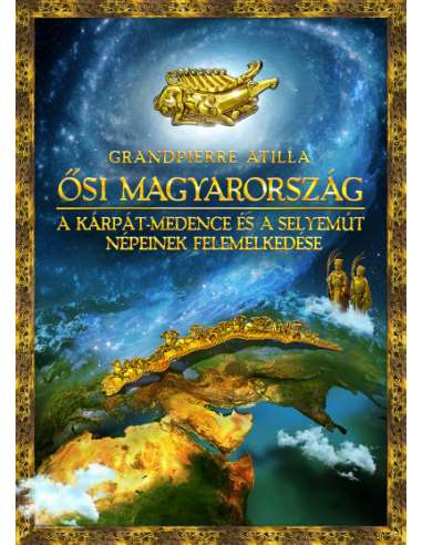 Ősi Magyarország - A Kárpát-medence és a...