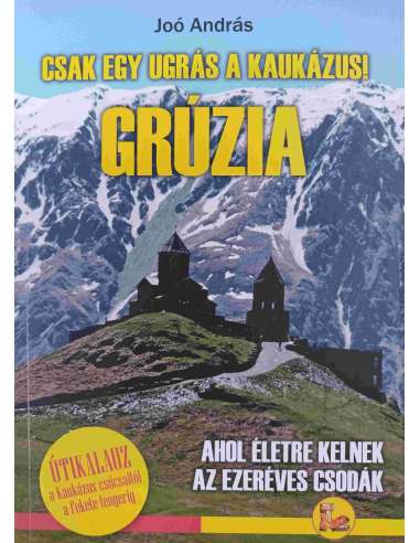Joó András: Grúzia - Csak egy ugrás a Kaukázus!...