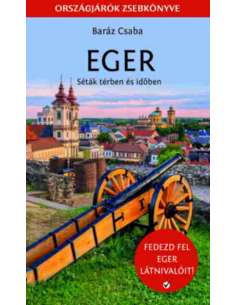 Eger  - Séták térben és időben - Országjárók zsebkönyve...