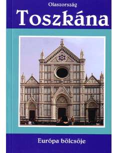 Toszkána útikönyv - Európa bölcsője