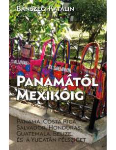 Panamától Mexikóig útikönyv  - Bánszegi Katalin