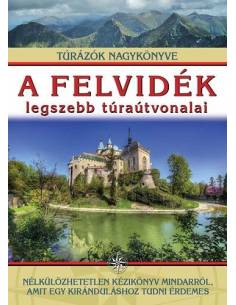 A Felvidék legszebb túraútvonalai - Túrázók nagykönyve