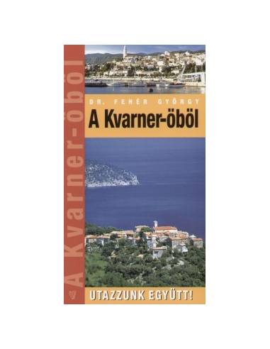Kvarner-öböl útikönyv - Utazzunk Együtt!