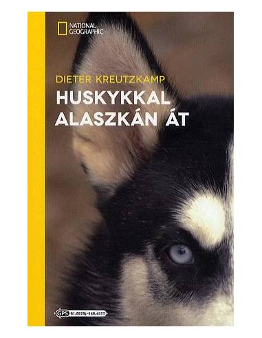 Huskykkal Alaszkán át útikönyv National Geographic
