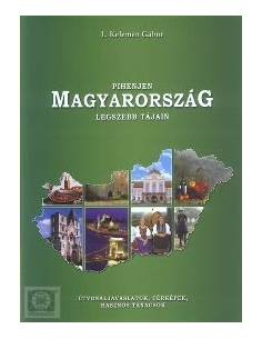 Pihenjen Magyarország legszebb tájain útikönyv