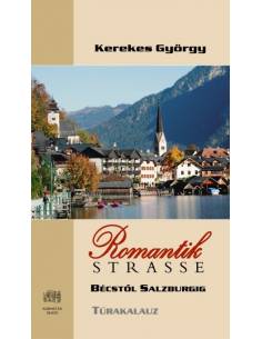 Romantik Strasse Bécstől Salzburgig túrakalauz