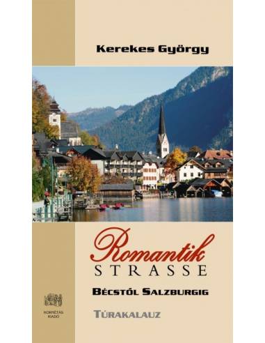 Romantik Strasse Bécstől Salzburgig túrakalauz