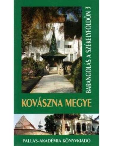 Kovászna megye útikönyv / Barangolás Székelyföldön