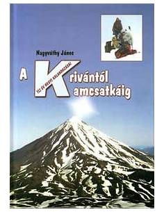 A KRIVÁNTÓL KAMCSATKÁIG - TÍZ ÉV HEGYI KALANDOZÁSAI