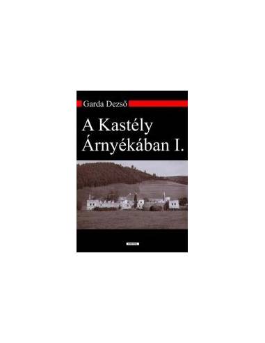 Garda Dezső: A kastély árnyékában I-II. kötet -...