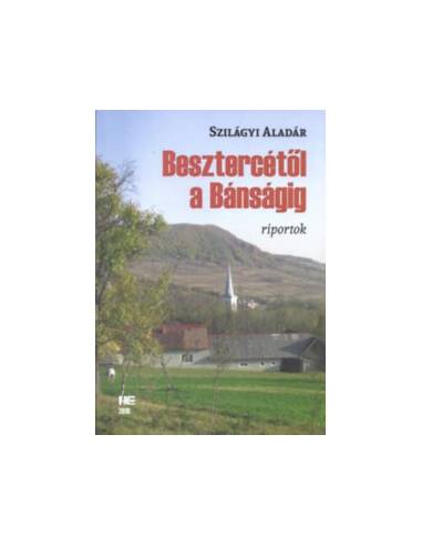 Szilágyi Aladár: Besztercétől a Bánságig -...