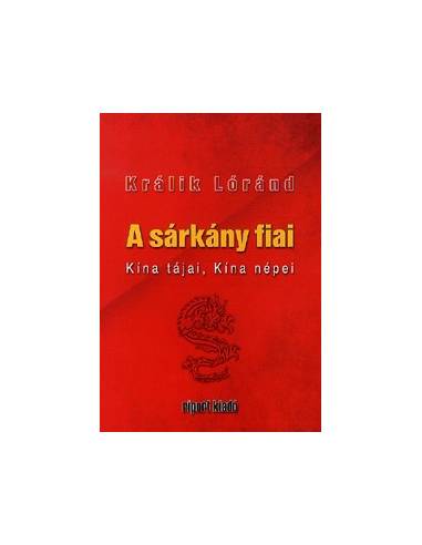 Králik Lóránd: A sárkány fiai - Kína tájai,...