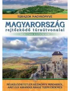 Magyarország rejtőzködő túraútvonalai - Túrázók nagykönyve