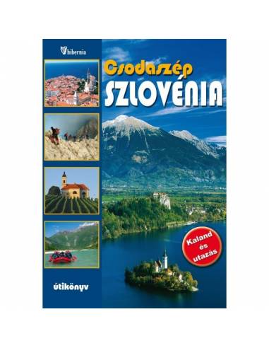 Csodaszép Szlovénia útikönyv – Kaland és utazás